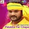 Khesari Lal Yadav - Patakha Par Chapa